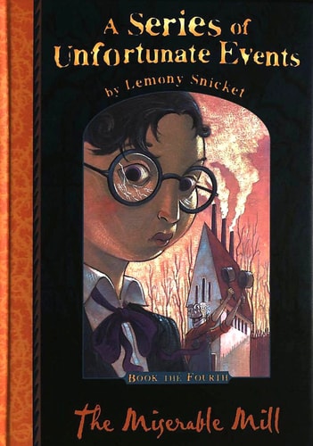 The Miserable Mill (A Series of Unfortunate Events No. 4)