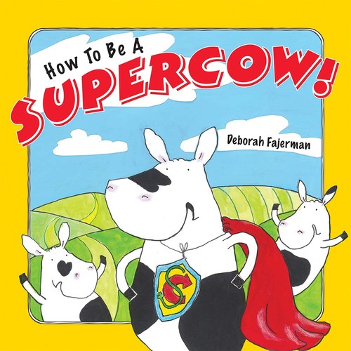 How to Be a Supercow!: Even busy "superheroes" have to go to bed!