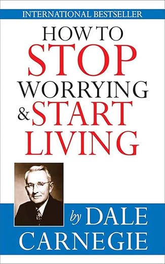 How to Stop Worrying and Start Living