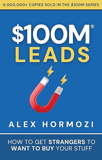 $100M Leads: How to Get Strangers To Want To Buy Your Stuff (Acquisition.com $100M Series)