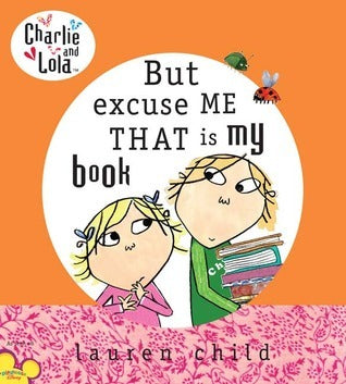 Charlie & Lola: But Excuse Me That is My Book