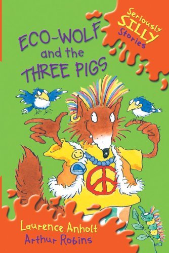 Eco-Wolf and the Three Pigs (Seriously Silly Stories)