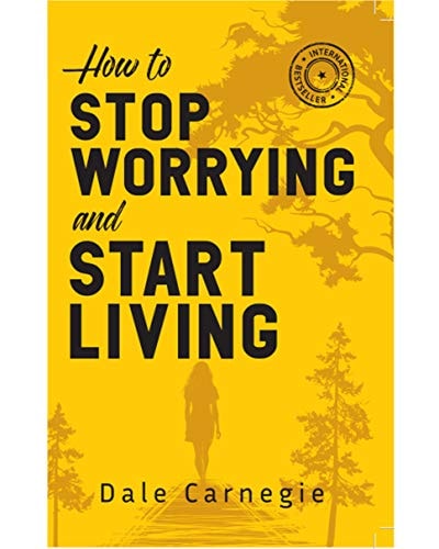 How to Stop Worrying & Start Living