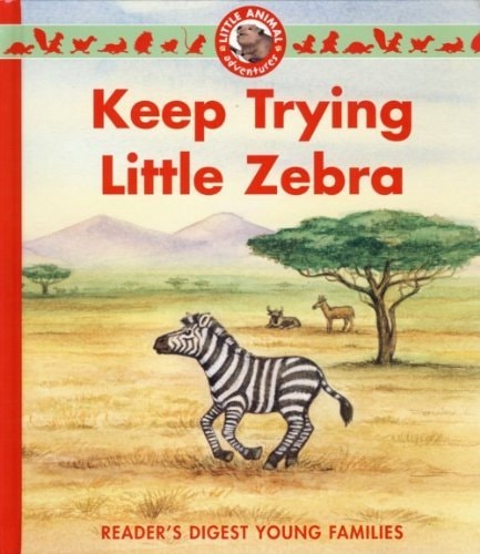 Keep Trying Little Zebra (Reader's Digest Young Families)