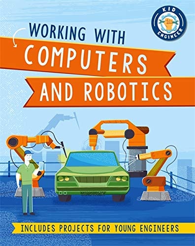 Working with Computers and Robotics (Kid Engineer)