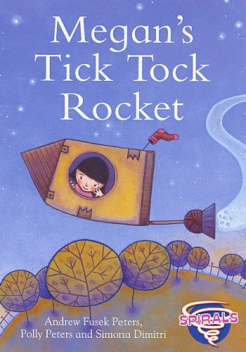 Megan's Tick Tock Rocket. Andrew Fusek Peters, Polly Peters and Simona Dimitri