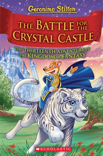 Geronimo Stilton and the Kingdom of Fantasy 13: The Battle for Crystal Castle (Geronimo Kingdom of Fantasy SE)