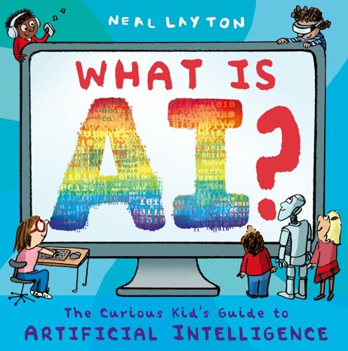 What Is AI?: The Curious Kid's Guide to Artificial Intelligence