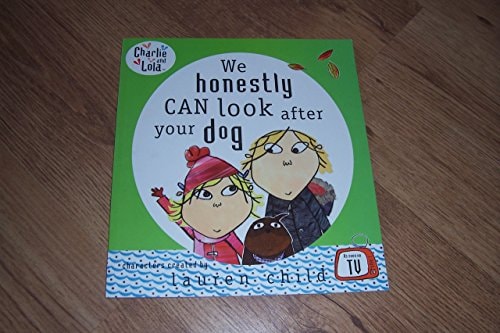 We can Honestly Can Look After Your Dog (Charlie and Lola)