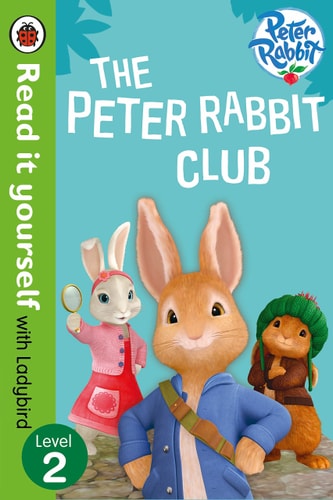 Peter Rabbit: The Peter Rabbit Club - Read it yourself with Ladybird Level 2
