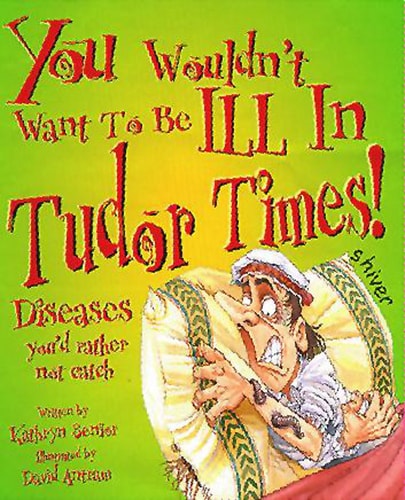 You Wouldn't Want to Be Ill in Tudor Times