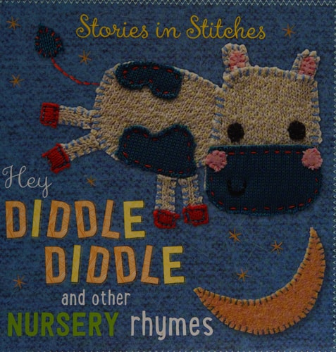 Hey Diddle Diddle and Other Nursery Rhymes (Stories in Stitches)