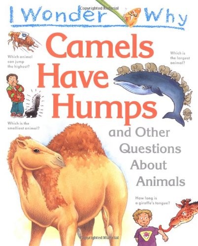 I Wonder Why Camels Have Humps and Other Questions About Animals