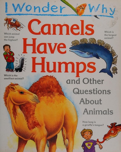 I Wonder Why Camels Have Humps and Other Questions About Animals