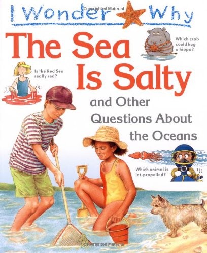 I Wonder Why the Sea Is Salty : And Other Questions About the Oceans
