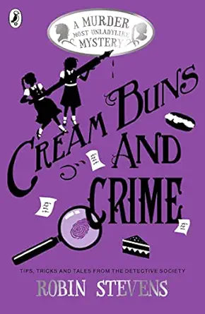 Cream Buns and Crime: Tips, Tricks and Tales from the Detective Society (A Murder Most Unladylike Collecti