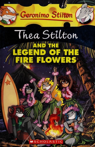 Thea Stilton and the Legend of the Fire Flowers (Thea Stilton #15): A Geronimo Stilton Adventure