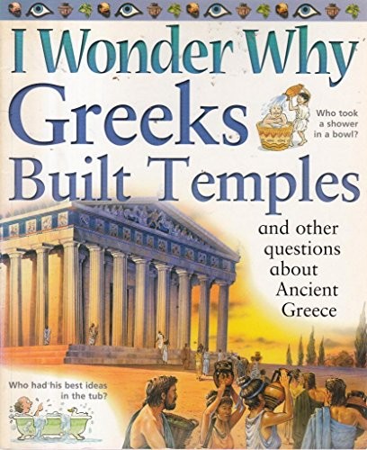 I Wonder Why Greeks Built Temples: And Other Questions About Ancient Greece (I Wonder Why)