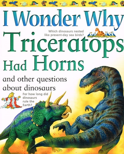I Wonder Why Triceratops Had Horns and Other Questions About Dinosaurs (I Wonder Why)