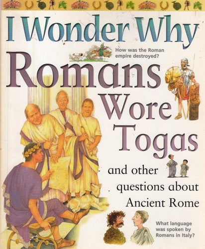 I Wonder Why Romans Wore Togas: And Other Questions About Ancient Rome (I Wonder Why)