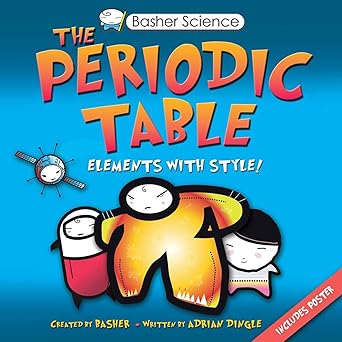 Basher Science: The Periodic Table: Elements with Style!