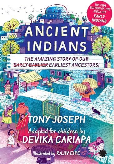 Ancient Indians: The Amazing Story of Our Early, Earlier Earliest Ancestors!