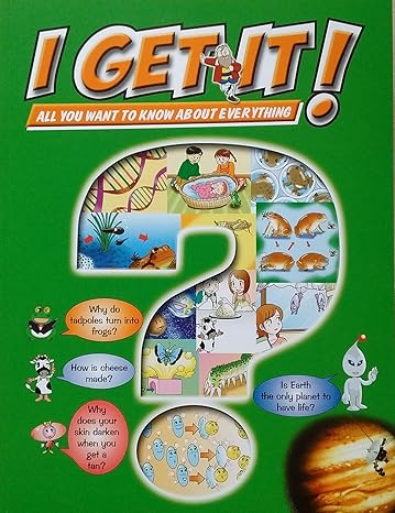I Get it! All you want to know about everything - Tadpoles, Cheese, Tanning, Life on Earth