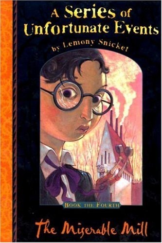 The Miserable Mill  (A Series of Unfortunate Events, Book 4)