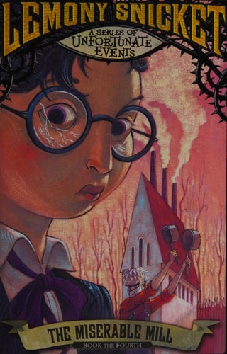 The Miserable Mill (A Series of Unfortunate Events) Book 4