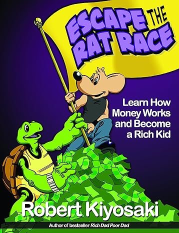 Rich Dad's Escape from the Rat Race: How To Become A Rich Kid