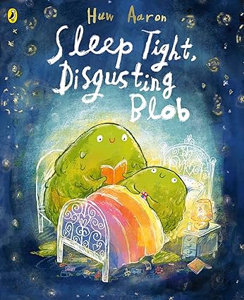 Sleep Tight, Disgusting Blob: The Award-Winning Bedtime Story for Blobs Big and Small