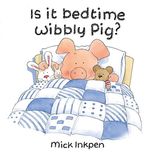 Is It Bedtime Yet Wibbly Pig?