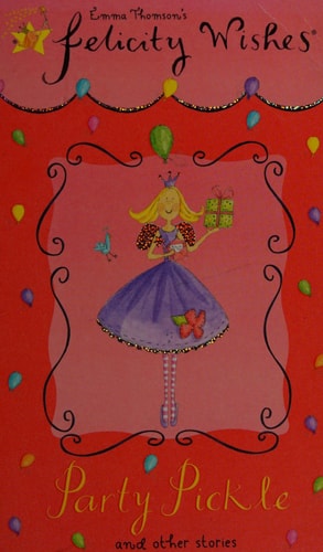 Party Pickle (Emma Thomson's Felicity Wishes)