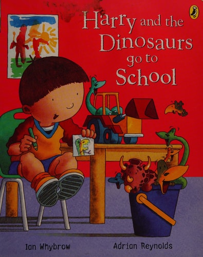 Harry and the Dinosaurs Go to School. Ian Whybrow and Adrian Reynolds