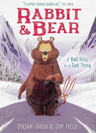 RABBIT AND BEAR: A BAD KING IS A SAD THING