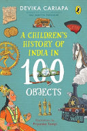 Cover of A Children's History of India in 100 Objects by Devika Cariapa