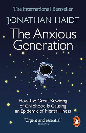 The Anxious Generation: How the Great Rewiring of Childhood Is Causing an Epidemic of Mental Illness